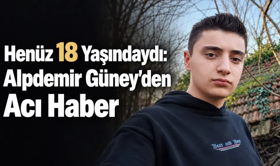 Henüz 18 Yaşındaydı: Alpdemir Güney’den Acı Haber