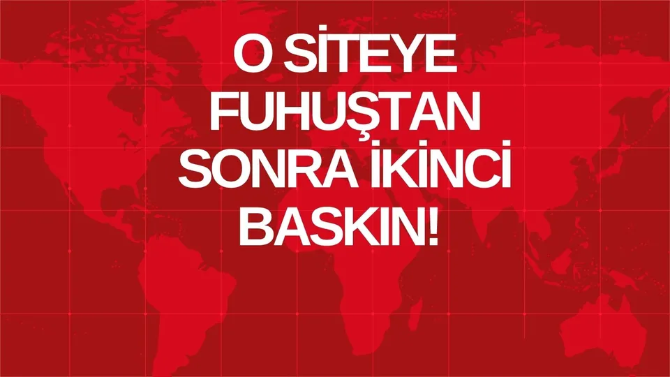 O SİTEYE FUHUŞTAN SONRA İKİNCİ BASKIN!