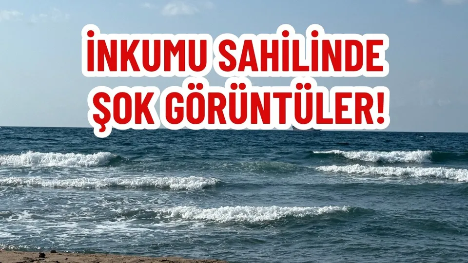 İNKUMU SAHİLİNDE ŞOK GÖRÜNTÜLER!