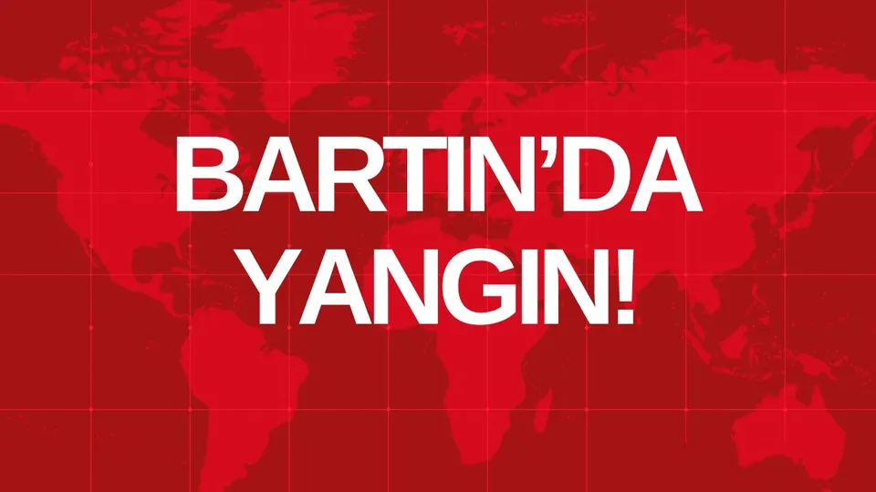 BARTIN’DA YANGIN!