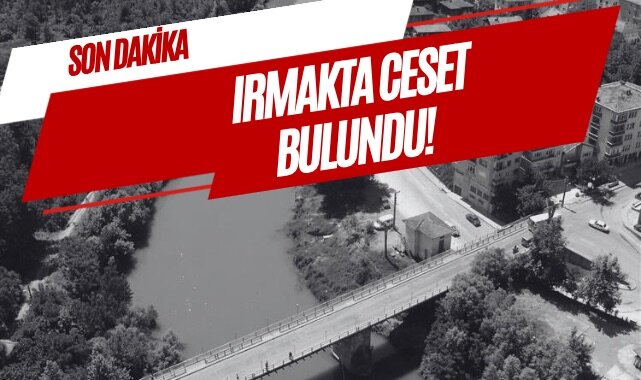 IRMAKTA CESET BULUNDU!
