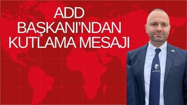 ADD BAŞKANI’NDAN KUTLAMA MESAJI