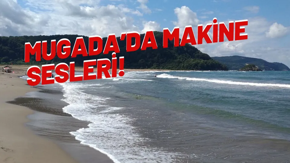 MUGADA’DA MAKİNE SESLERİ!