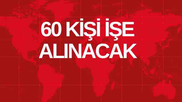 60 KİŞİ İŞE ALINACAK