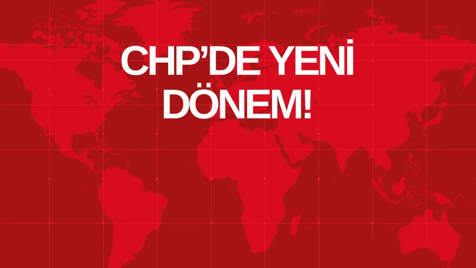 CHP’DE YENİ DÖNEM!