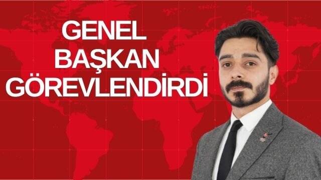 GENEL BAŞKAN GÖREVLENDİRDİ