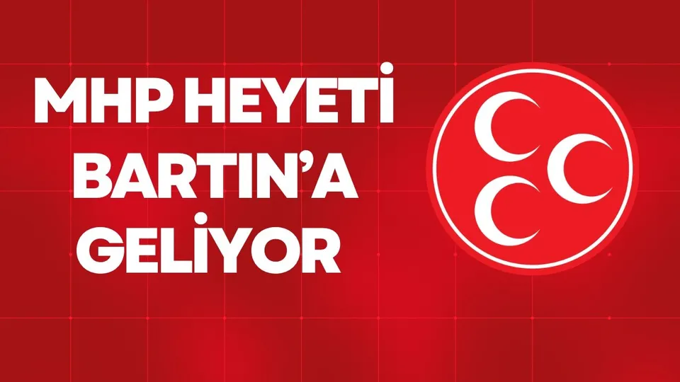 MHP HEYETİ BARTIN’A GELİYOR 