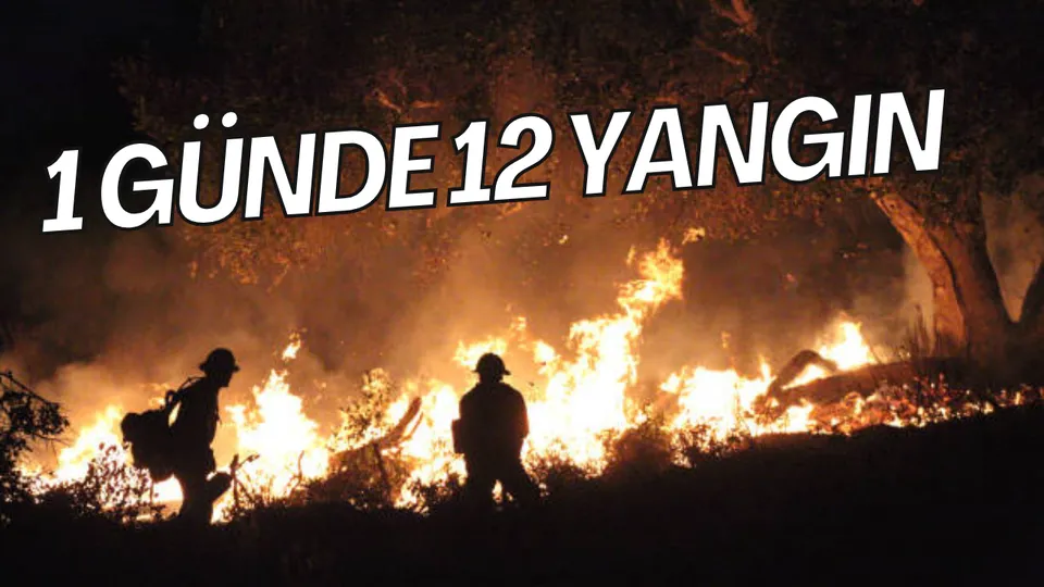 1 GÜNDE 12 YANGIN