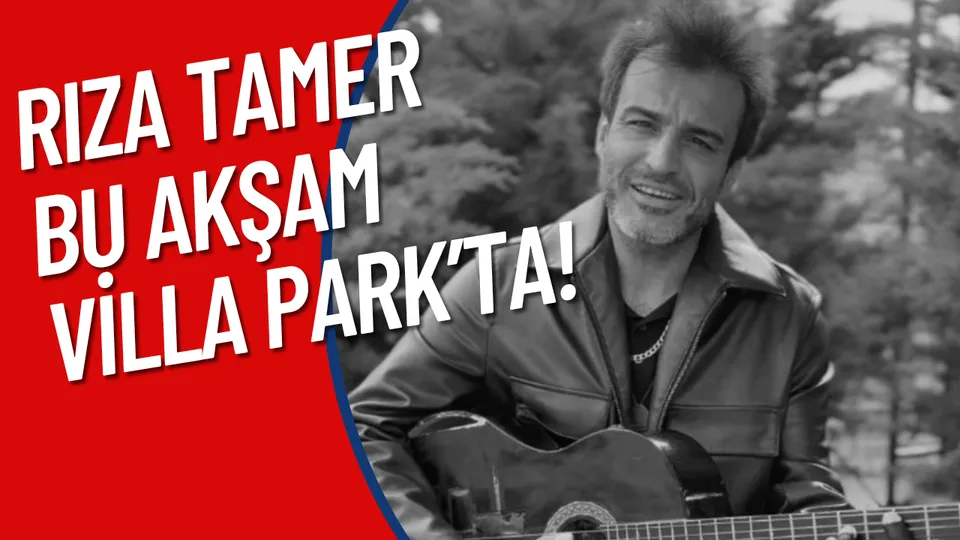 RIZA TAMER BU AKŞAM VİLLA PARK’TA!