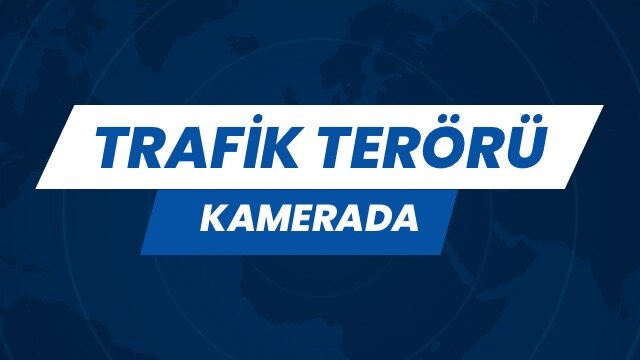 TRAFİK TERÖRÜ KAMERADA 
