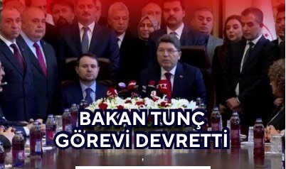 BAKAN TUNÇ GÖREVİ DEVRETTİ 
