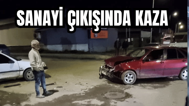 SANAYİ ÇIKIŞINDA KAZA 