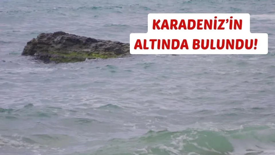 KARADENİZ’İN ALTINDA BULUNDU!