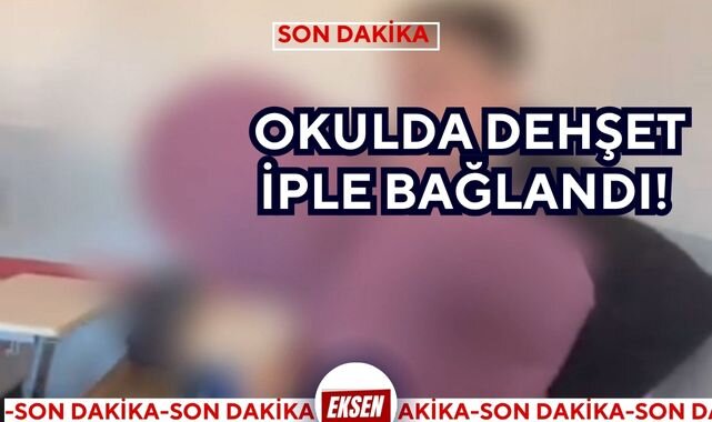 OKULDA DEHŞET İPLE BAĞLANDI!
