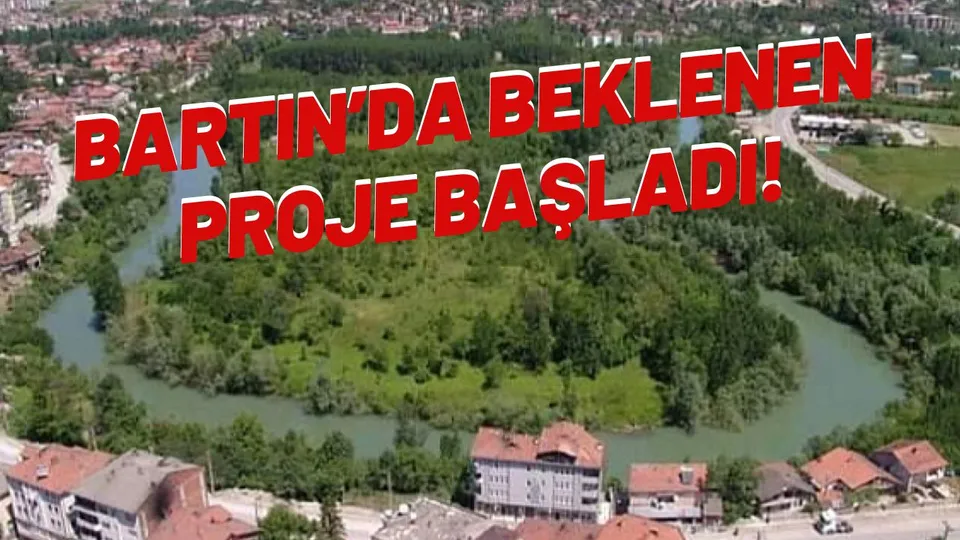 BARTIN’DA BEKLENEN PROJE BAŞLADI!