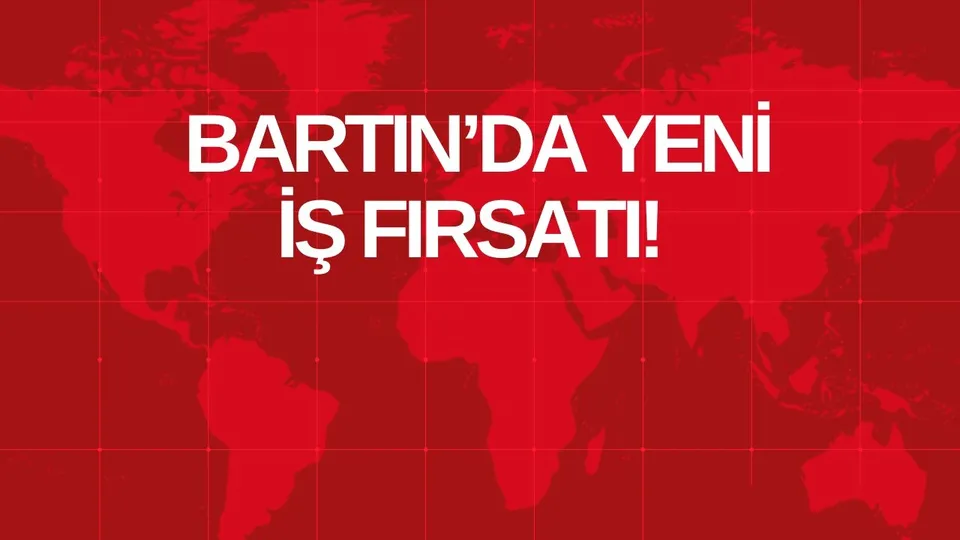 BARTIN’DA YENİ İŞ FIRSATI!