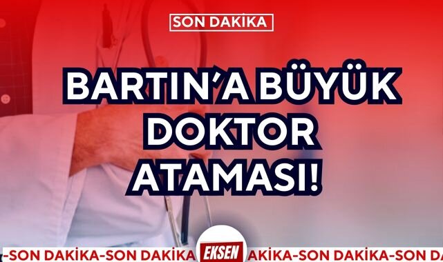 BARTIN’A BÜYÜK DOKTOR ATAMASI!
