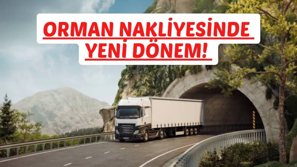 ORMAN NAKLİYESİNDE YENİ DÖNEM! 
