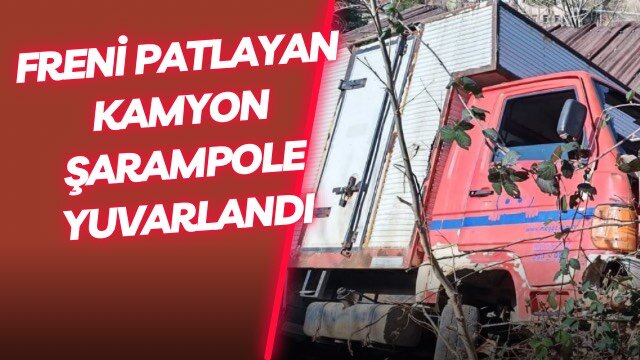 Freni Patlayan Kamyon Şarampole Yuvarlandı