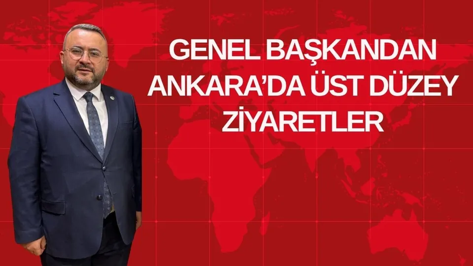 GENEL BAŞKANDAN ANKARA’DA ÜST DÜZEY ZİYARETLER