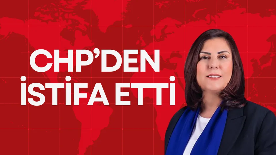 CHP’DEN İSTİFA ETTİ