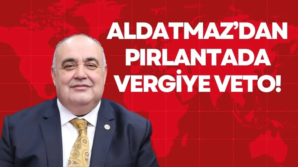 ALDATMAZ’DAN PIRLANTADA VERGİYE VETO! 