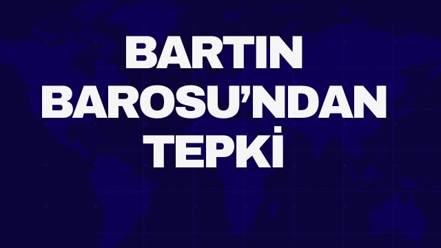 Bartın Barosu’ndan Tepki