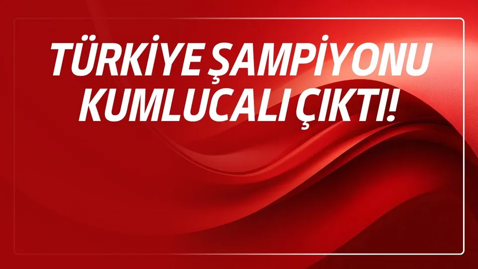 TÜRKİYE ŞAMPİYONU KUMLUCALI ÇIKTI!