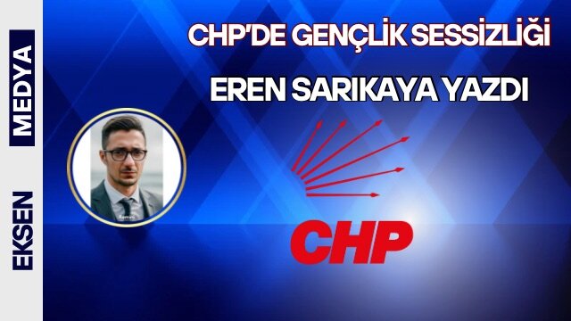 CHP’DE GENÇLİK SESSİZLİĞİ 