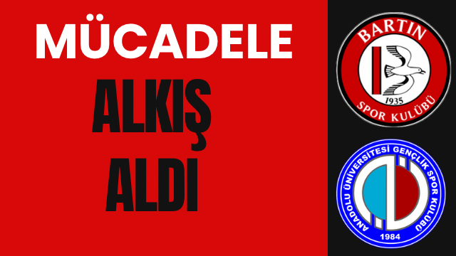 MÜCADELE ALKIŞ ALDI 
