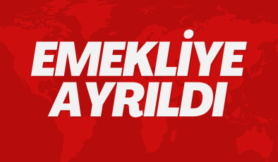 EMEKLİYE AYRILDI