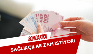 SAĞLIKÇILAR ZAM İSTİYOR!