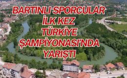 BARTINLI SPORCULAR İLK KEZ TÜRKİYE ŞAMPİYONASI’NDA YARIŞTI