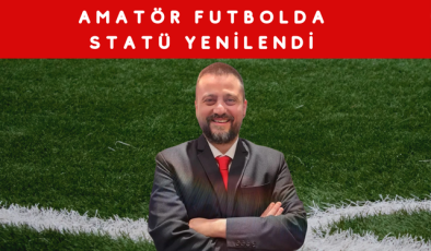  AMATÖR FUTBOLDA STATÜ YENİLENDİ