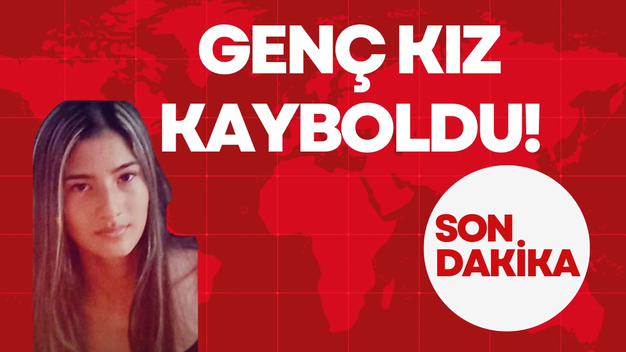GENÇ KIZ KAYBOLDU!