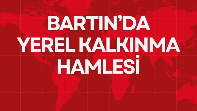 BARTIN’DA YEREL KALKINMA HAMLESİ