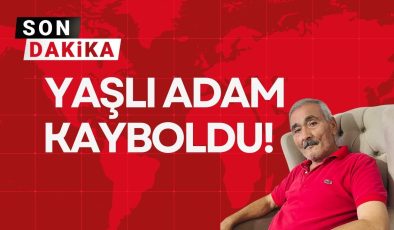 YAŞLI ADAM KAYBOLDU!