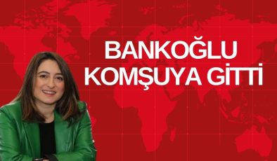 BANKOĞLU KOMŞUYA GİTTİ
