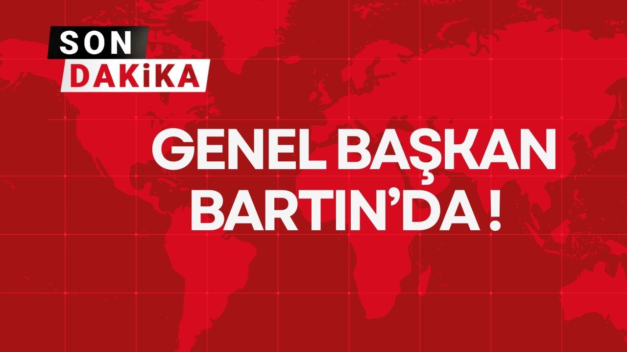 GENEL BAŞKAN BARTIN’DA