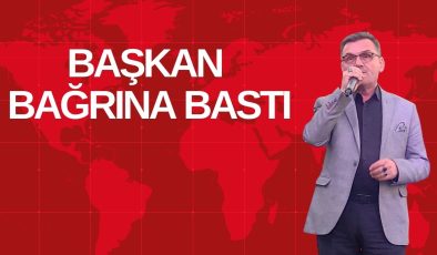 BAŞKAN BAĞRINA BASTI