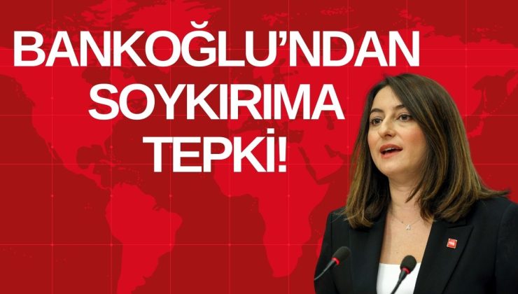 BANKOĞLU’NDAN SOYKIRIMA TEPKİ!