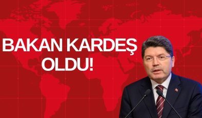 BAKAN KARDEŞ OLDU!