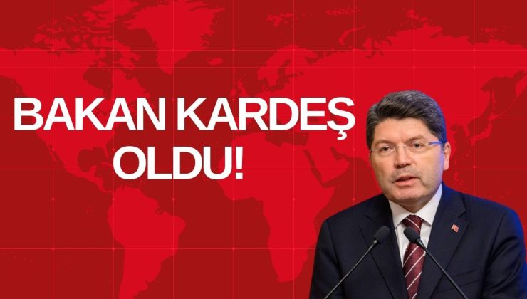 BAKAN KARDEŞ OLDU!