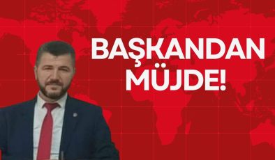 BAŞKANDAN MÜJDE!