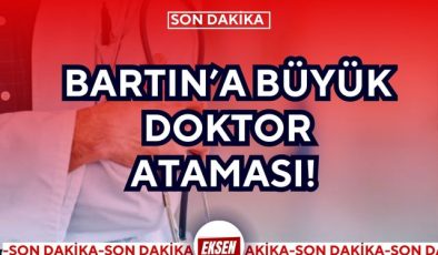 BARTIN’A BÜYÜK DOKTOR ATAMASI!