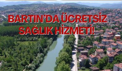 BARTIN’DA ÜCRETSİZ SAĞLIK HİZMETİ!