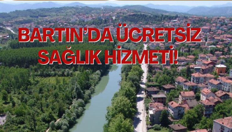 BARTIN’DA ÜCRETSİZ SAĞLIK HİZMETİ!