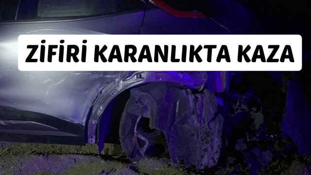 ZİFİRİ KARANLIKTA KAZA