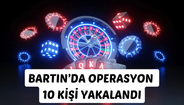 BARTIN’DA OPERASYON 10 KİŞİ YAKALANDI