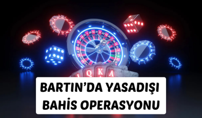 BARTIN’DA YASADIŞI BAHİS OPERASYONU